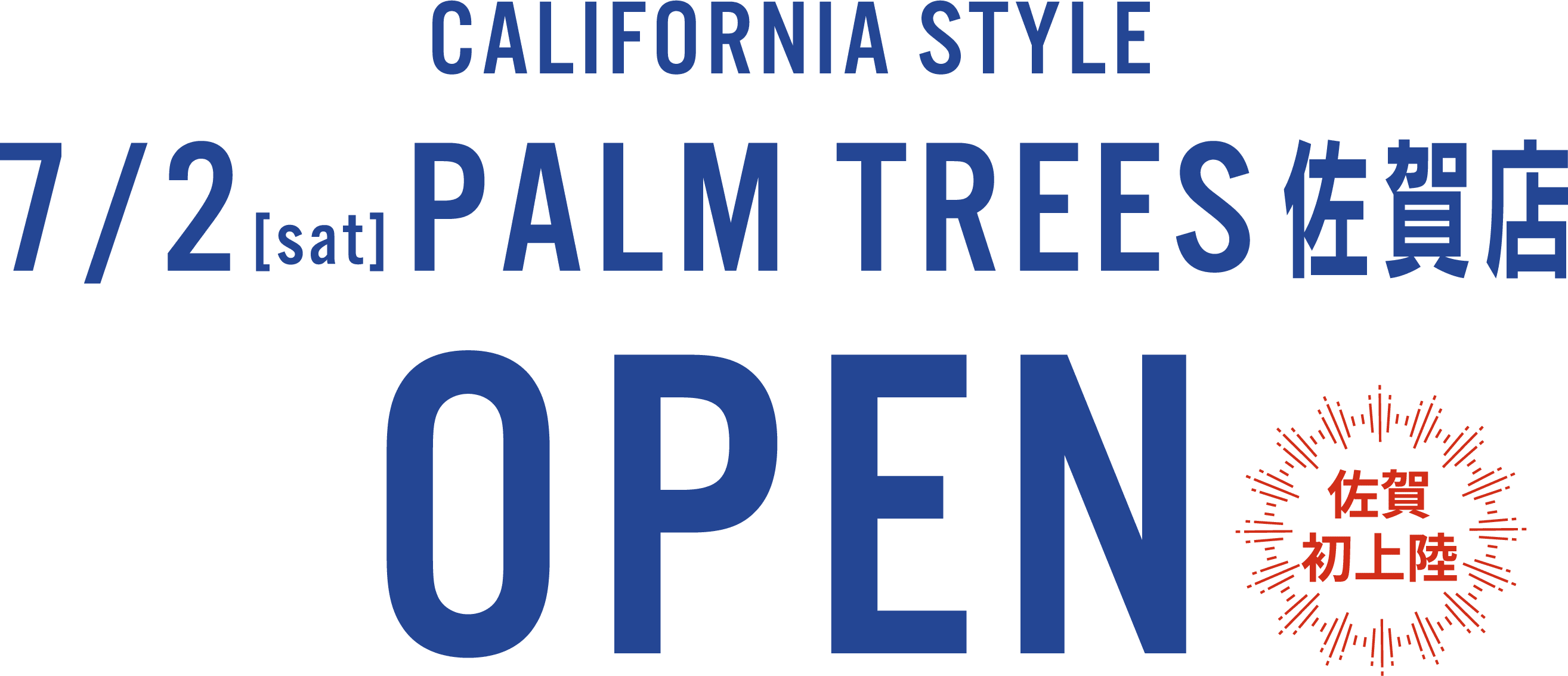 CALIFORNIA STYLE 7/2[sat]PALM TREES佐賀店 OPEN 佐賀初上陸